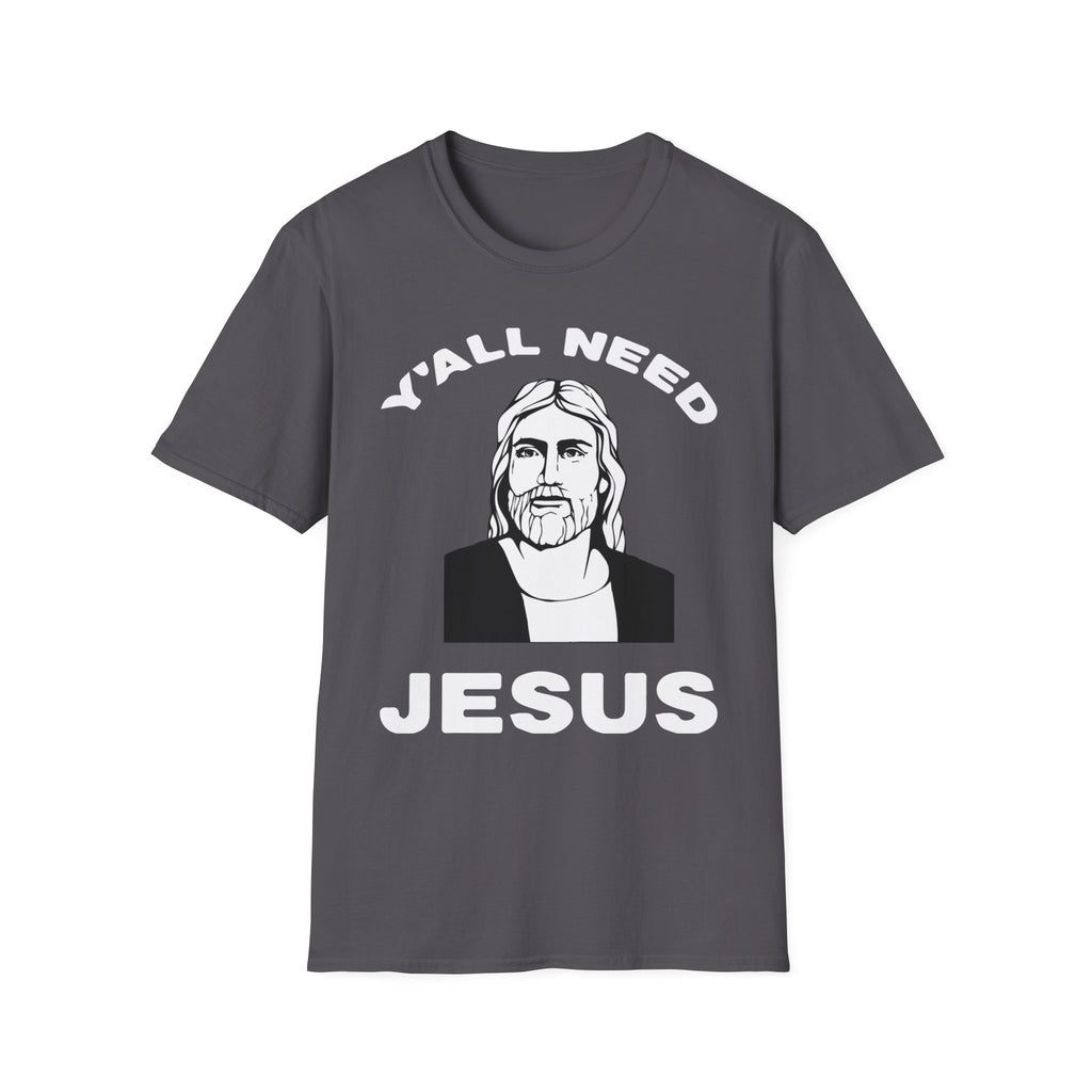 Y'All Need Jesus - TShirt