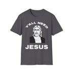 Y'All Need Jesus - TShirt