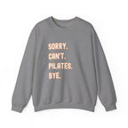 Pilates Funny Women's Sweatshirt - Sorry Can’t Pilates Bye Soft Crewneck Pullover - Cozy Workout & Loungewear Gift