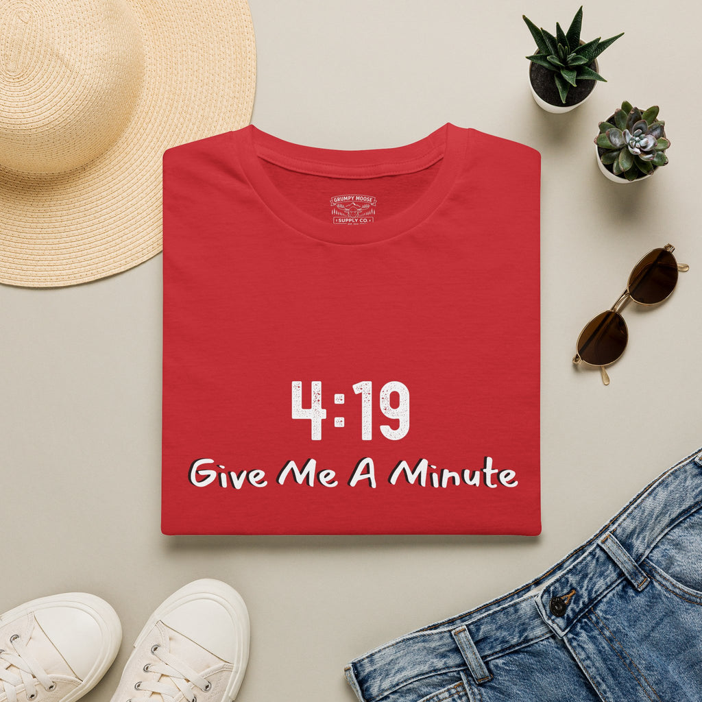 4:19 Give Me A Minute - Funny Unisex TShirt