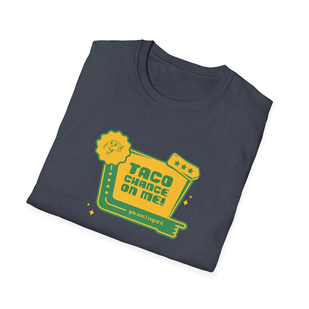 Taco Chance on Me - Classic Tee
