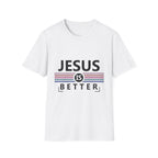 Jesus Is Better - Softstyle TShirt