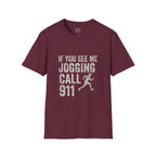 If You See Me Jogging Call 911 T-Shirt