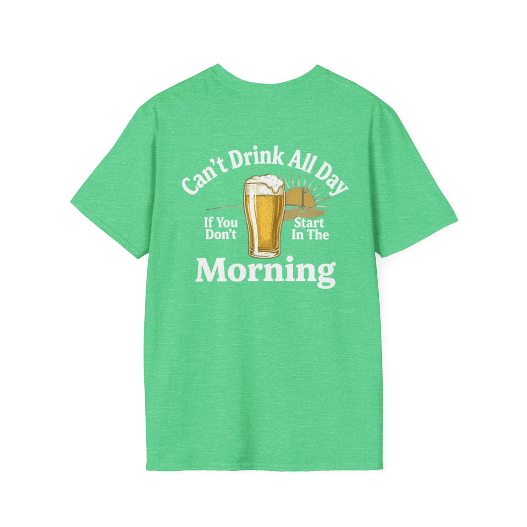 Can't Drink All Day If You Don't Start In The Morning