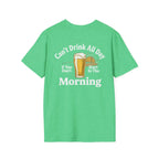 Can't Drink All Day If You Don't Start In The Morning