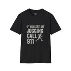 If You See Me Jogging Call 911 T-Shirt