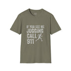 If You See Me Jogging Call 911 T-Shirt