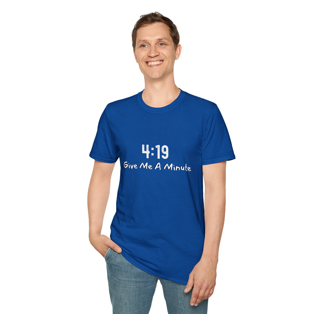 4:19 Give Me A Minute - Funny Unisex TShirt