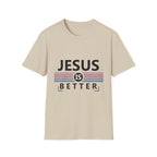 Jesus Is Better - Softstyle TShirt