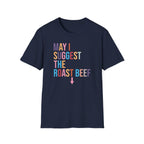 Playful Roast Beef Suggestion T-Shirt, Humorous Tee, Gift for Foodies, Casual Wear, Cookout & BBQ Party Shirt, Unisex Graphic Tee
