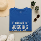 If You See Me Jogging Call 911 T-Shirt