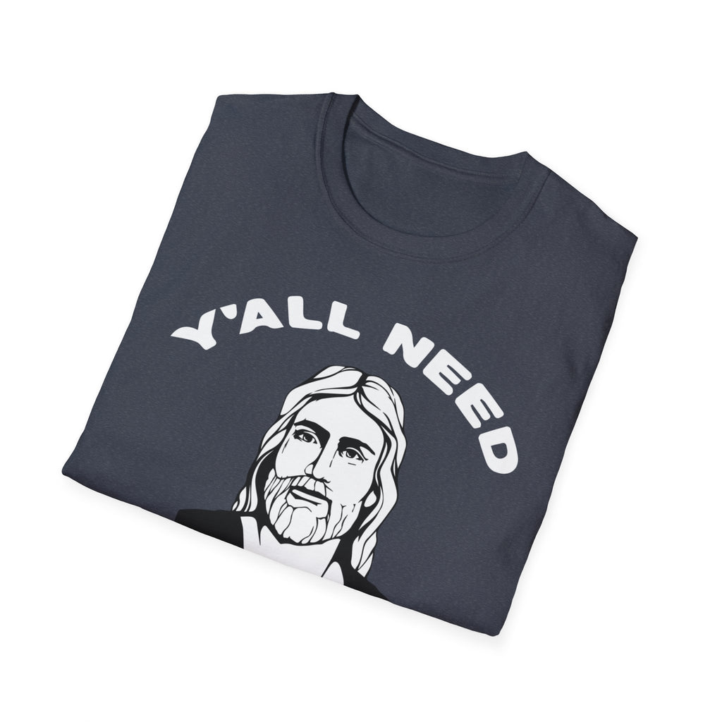 Y'All Need Jesus - TShirt
