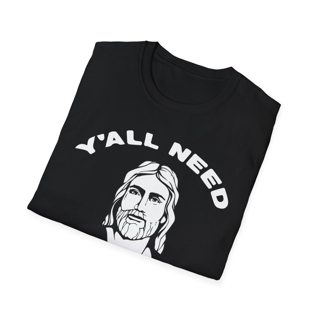 Y'All Need Jesus - TShirt