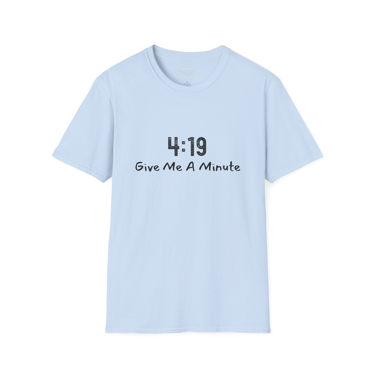 4:19 Give Me A Minute - Funny Unisex TShirt