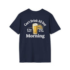 Can't Drink All Day If You Don't Start In The Morning