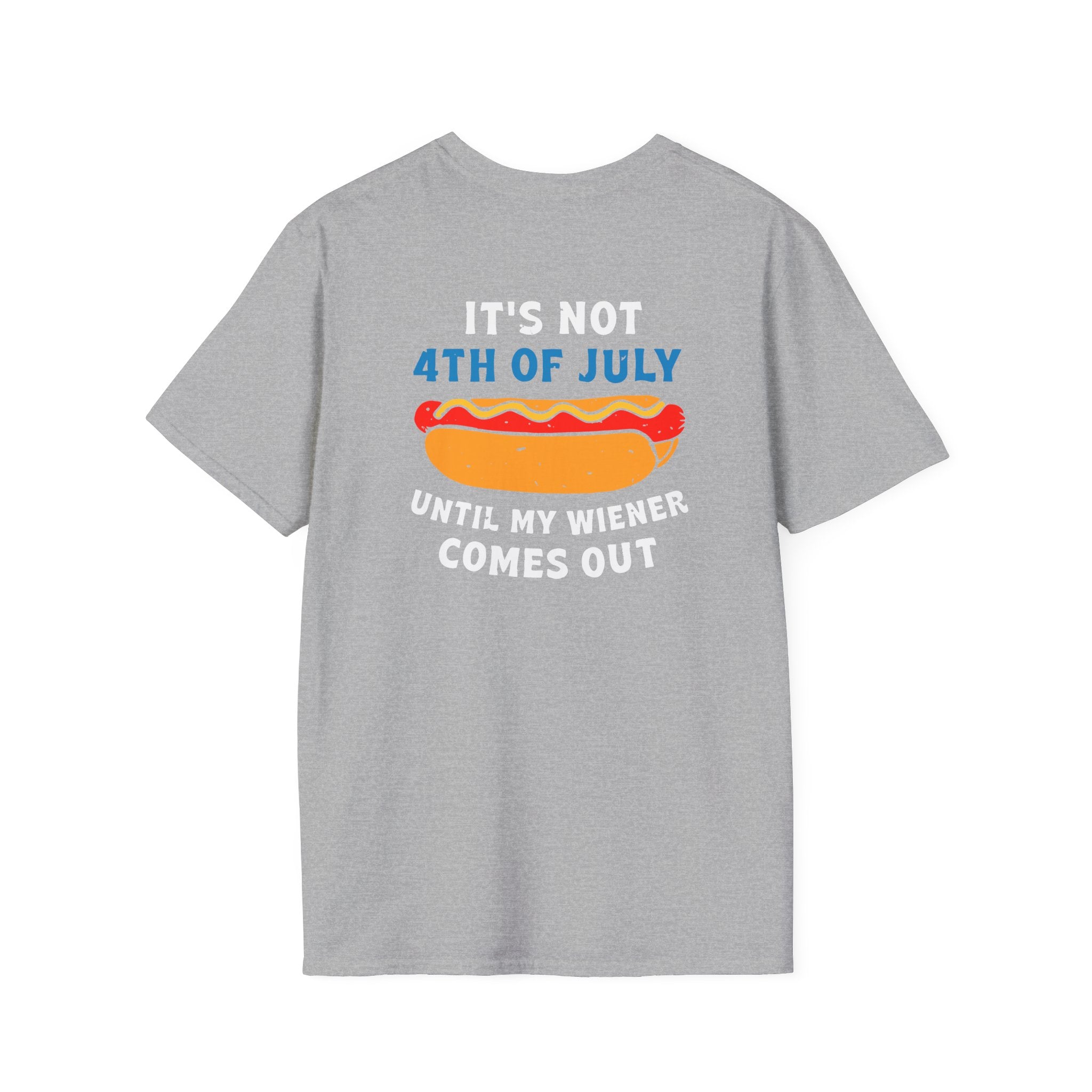 It’s Not 4th of July Until My Wiener Comes Out - Front & Back