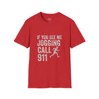 If You See Me Jogging Call 911 T-Shirt