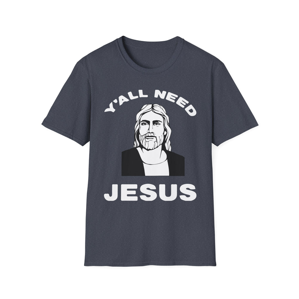 Y'All Need Jesus - TShirt