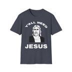 Y'All Need Jesus - TShirt