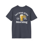 Can't Drink All Day If You Don't Start In The Morning