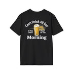 Can't Drink All Day If You Don't Start In The Morning