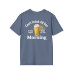 Can't Drink All Day If You Don't Start In The Morning