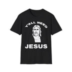 Y'All Need Jesus - TShirt