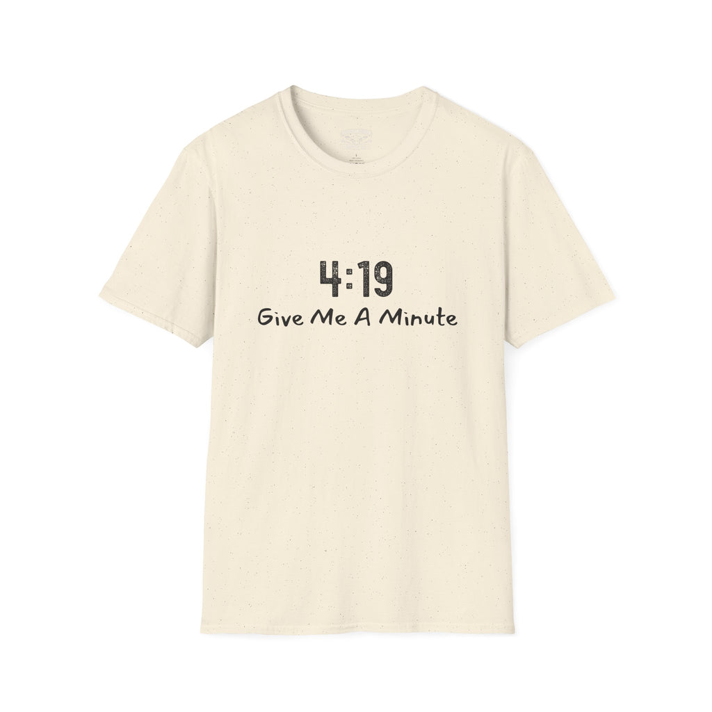 4:19 Give Me A Minute - Funny Unisex TShirt
