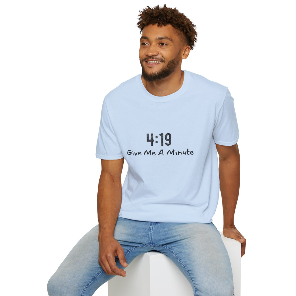 4:19 Give Me A Minute - Funny Unisex TShirt