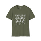 If You See Me Jogging Call 911 T-Shirt