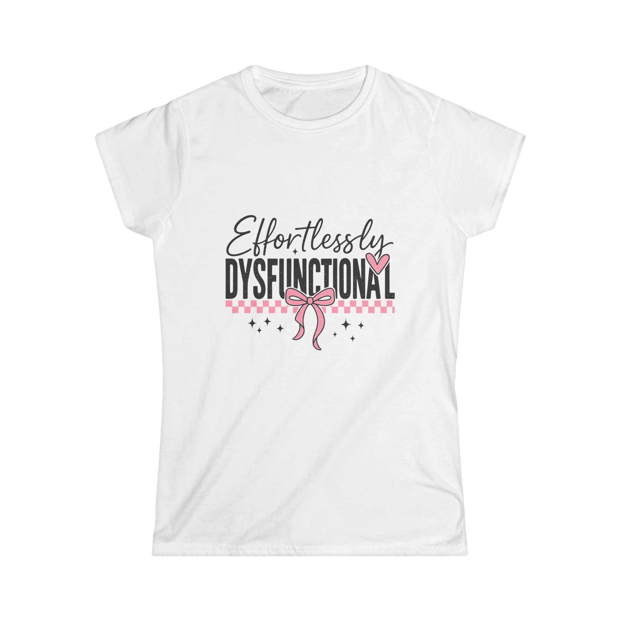 Effortlessly Dysfunctional - Women's Softstyle Tee