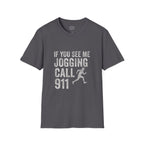 If You See Me Jogging Call 911 T-Shirt