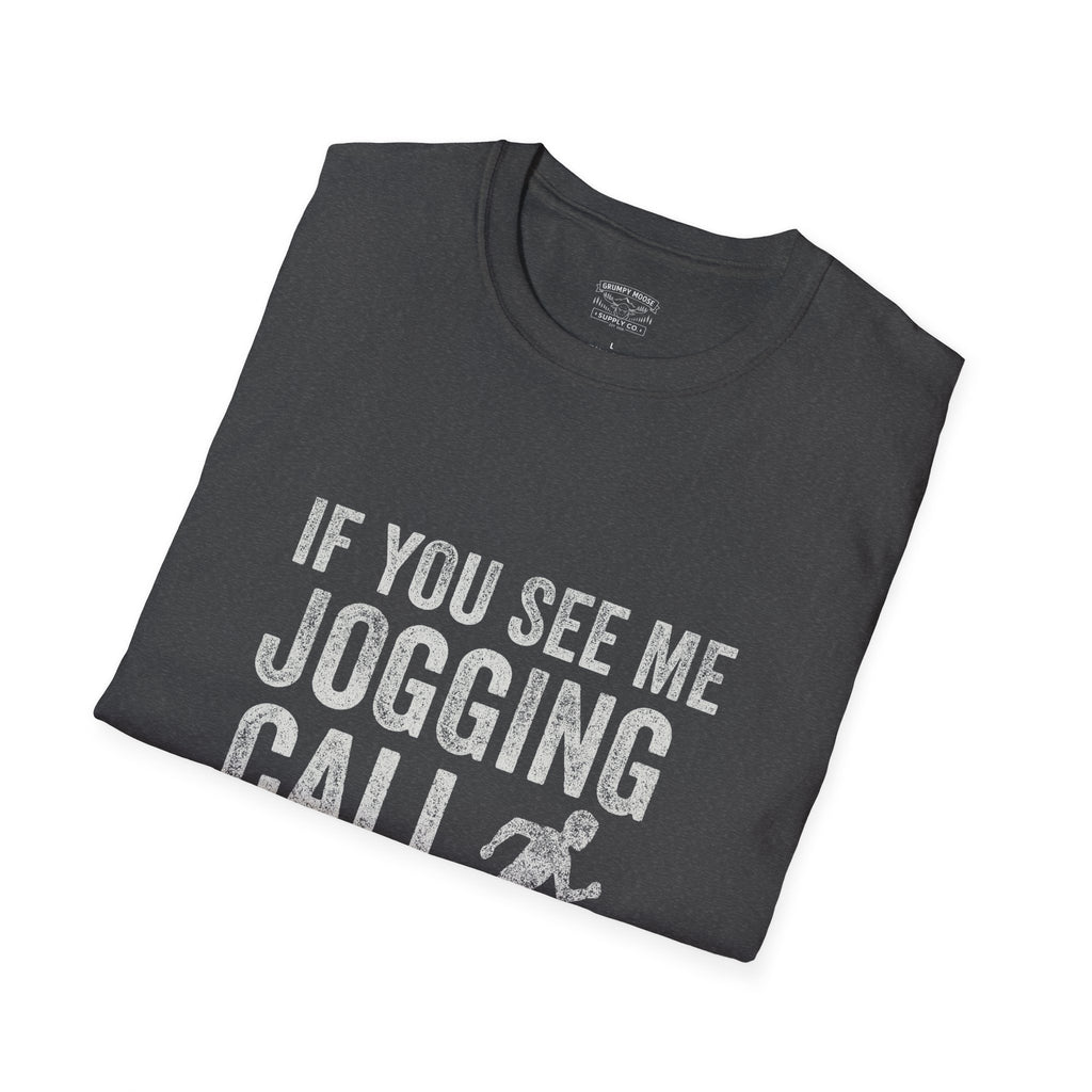 If You See Me Jogging Call 911 T-Shirt