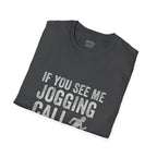 If You See Me Jogging Call 911 T-Shirt