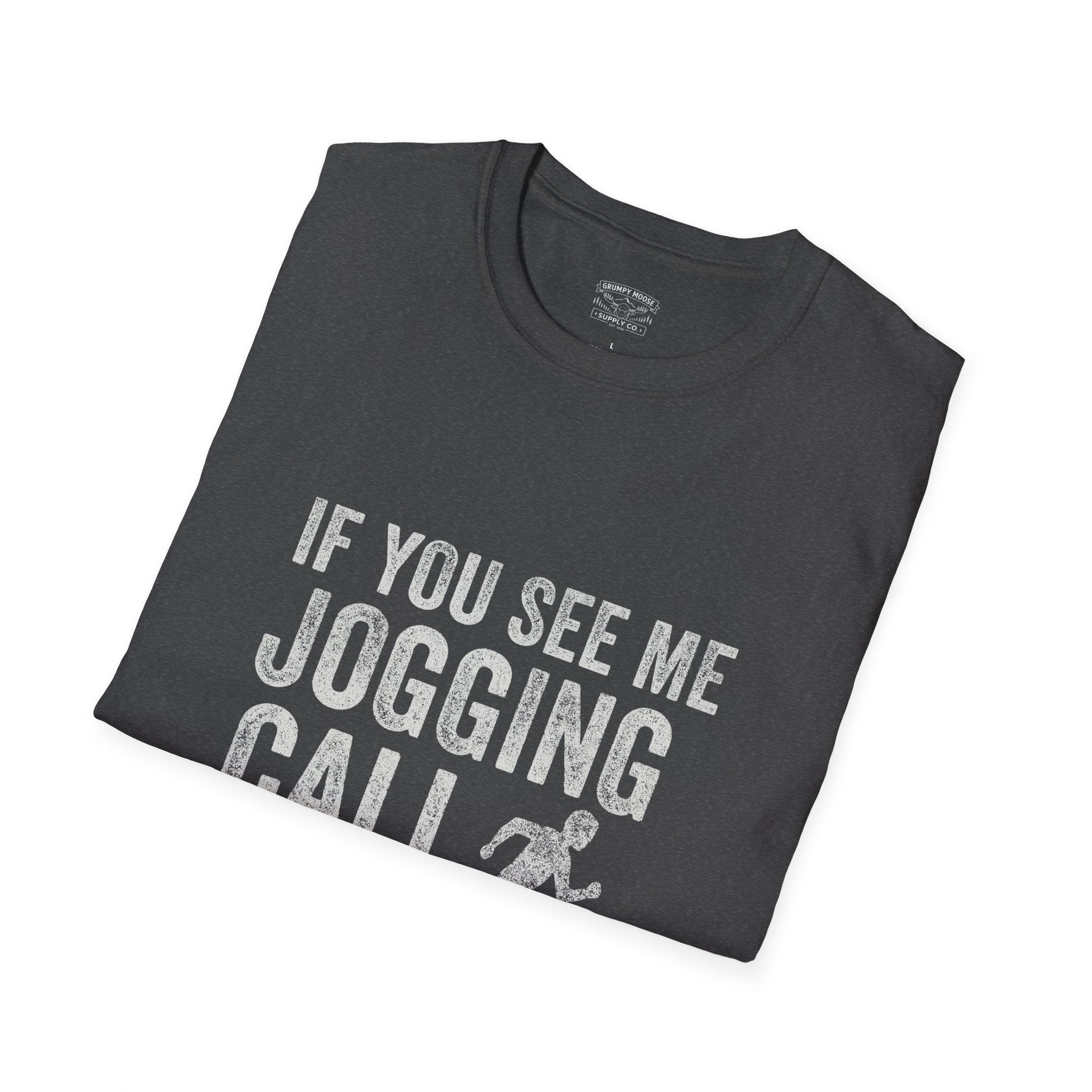 If You See Me Jogging Call 911 T-Shirt