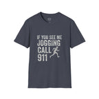 If You See Me Jogging Call 911 T-Shirt