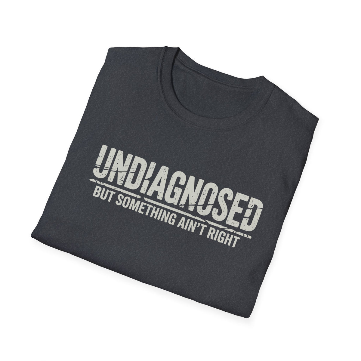 Undiagnosed But Something Ain't Right T-Shirt | Medical Awareness Tee