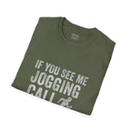 If You See Me Jogging Call 911 T-Shirt
