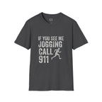 If You See Me Jogging Call 911 T-Shirt