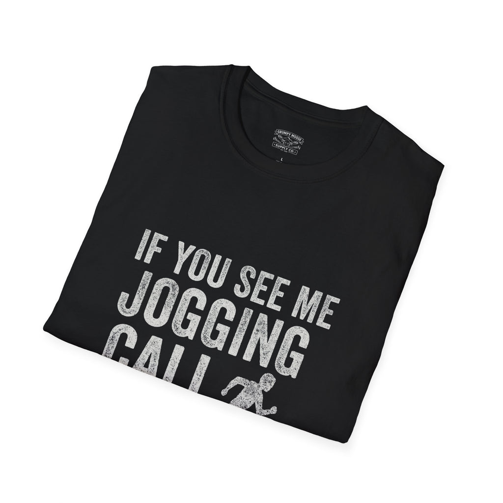 If You See Me Jogging Call 911 T-Shirt