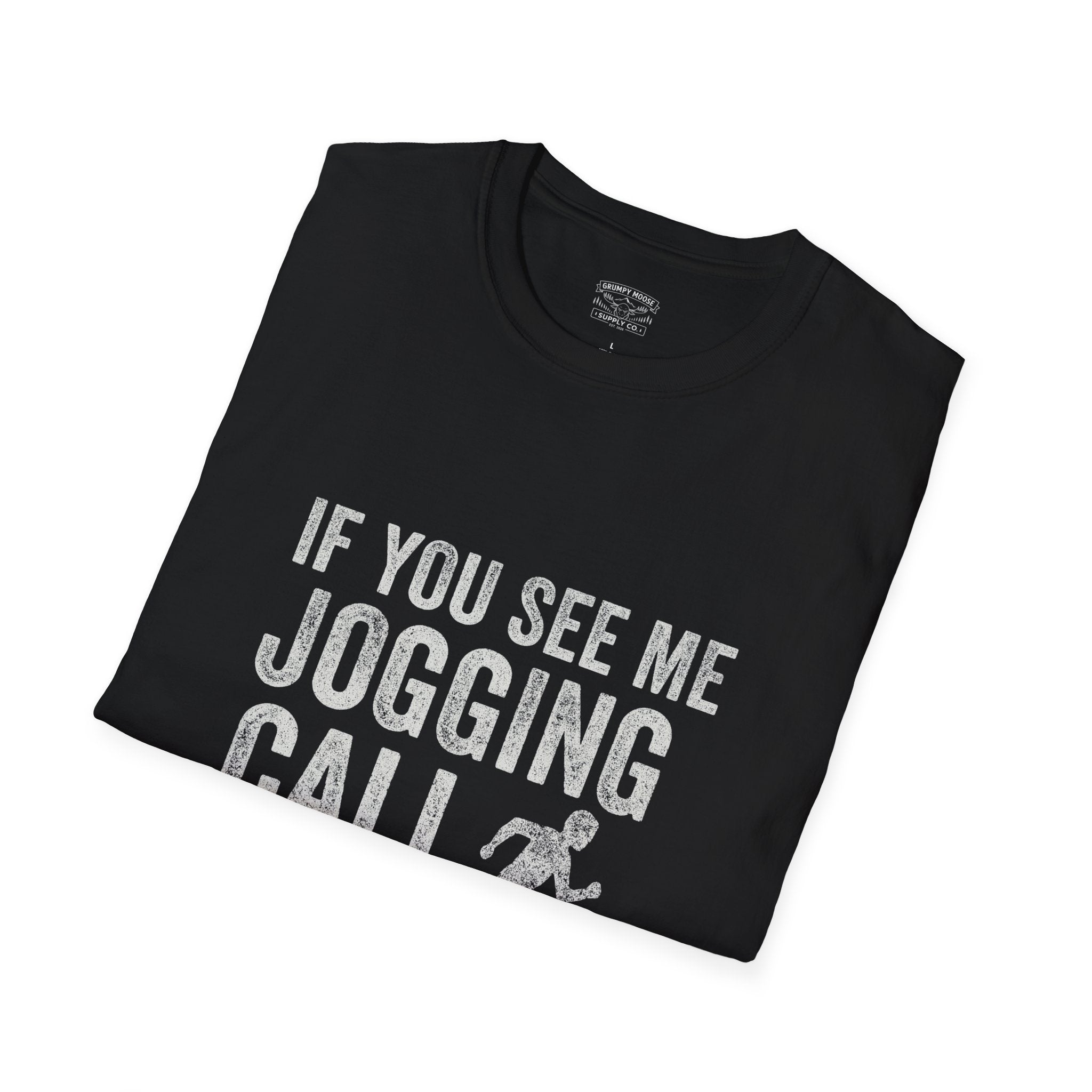 If You See Me Jogging Call 911 T-Shirt