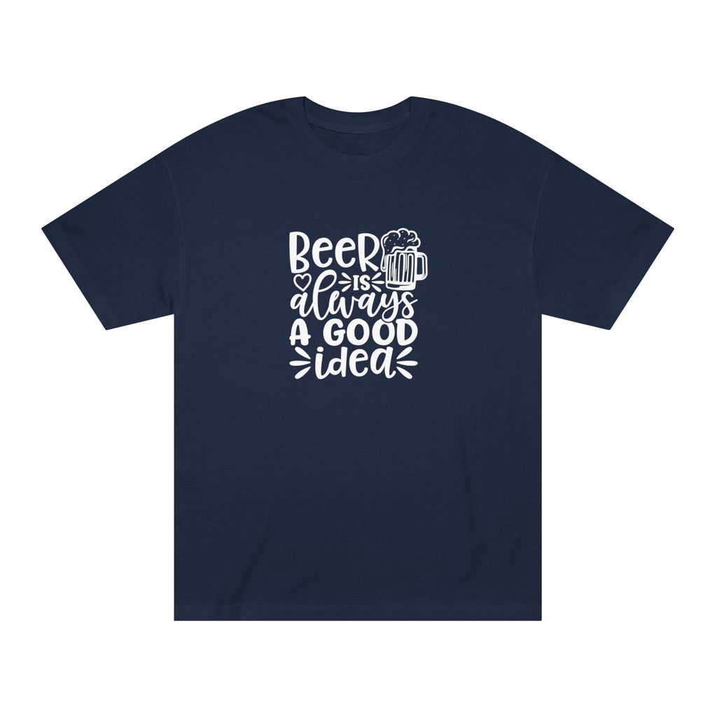 Mens Beer Is Always A Good Idea - Classic Tee