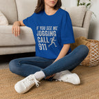 If You See Me Jogging Call 911 T-Shirt