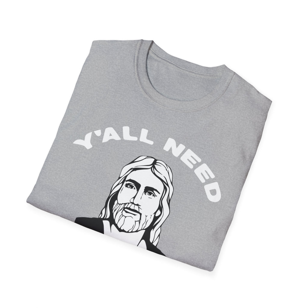 Y'All Need Jesus - TShirt