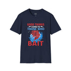 Good Things Come to Those Who Bait - Classic Tee