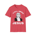 Y'All Need Jesus - TShirt