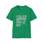 If You See Me Jogging Call 911 T-Shirt