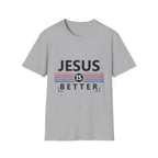 Jesus Is Better - Softstyle TShirt