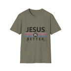 Jesus Is Better - Softstyle TShirt