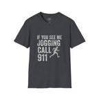If You See Me Jogging Call 911 T-Shirt
